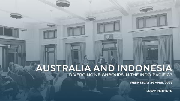 Australia and Indonesia: diverging neighbours in the Indo-Pacific?